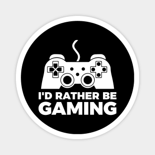 I'd rather be gaming - Funny Meme Simple Black and White Gaming Quotes Satire Sayings Magnet